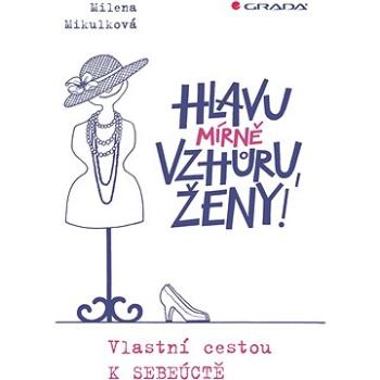 Hlavu mírně vzhůru, ženy! (978-80-271-0847-3)