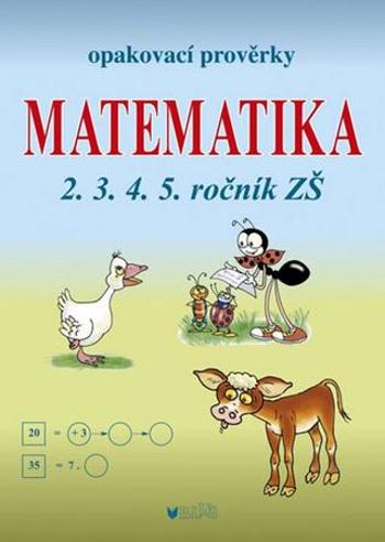 Opakovací prověrky Matematika 2.3.4.5. ročník ZŠ - Kubová Libuše