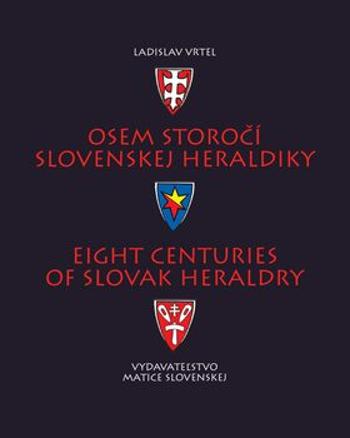 Osem storočí slovenskej heraldiky - Ladislav Vrteľ