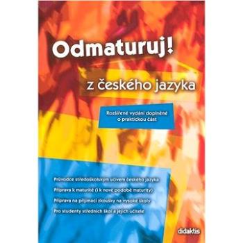 Odmaturuj! z českého jazyka: Rozšířené vydání doplněné o praktickou část (80-7358-082-9)