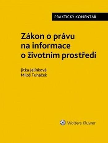Zákon o právu na informace o životním prostředí - Miloš Tuháček, Jitka Jelínková