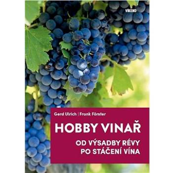 Hobby vinař: Od výsadby révy po stáčení vína (978-80-7433-337-8)