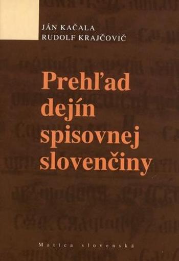 Prehľad dejín spisovnej slovenčiny - Kačala Ján