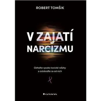 V zajatí narcizmu: Odhaľte vysoko toxické vzťahy a osloboďte sa od nich (978-80-8090-554-5)