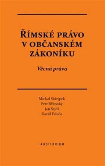 Římské právo v občanském zákoníku - Petr Bělovský, David Falada, Michal Střejpek, Jan Šejdl