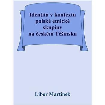 Identita v kontextu polské etnické skupiny na českém Těšínsku (999-00-031-8628-7)