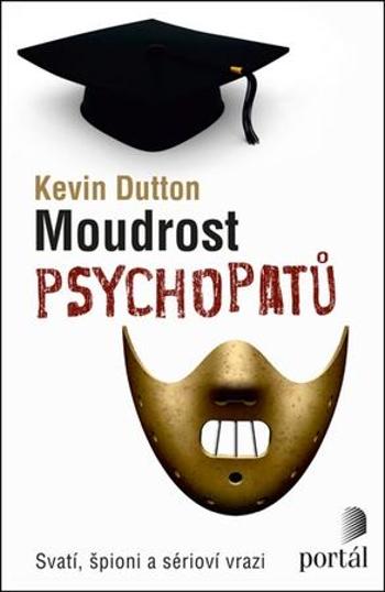 Moudrost psychopatů - Dutton Kevin