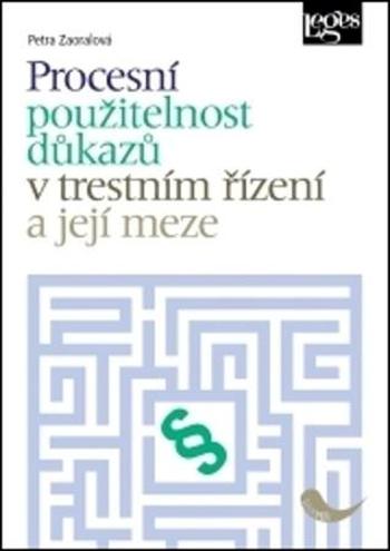 Procesní použitelnost důkazů v trestním řízení a její meze - Zaoralová Petra