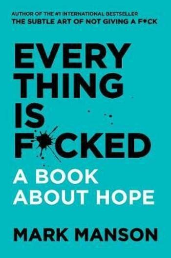 Everything Is Fucked - Mark Manson