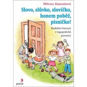 Slovo, slůvko, slovíčko, honem poběž, písničko!: Hudební činnosti v logopedické prevenci (978-80-262-1333-8)