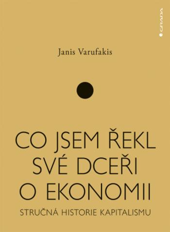 Co jsem řekl své dceři o ekonomii - Janis Varufakis - e-kniha
