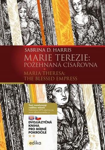 Marie Terezie: Požehnaná císařovna / Maria Theresa: The Blessed Empress - Harris Sabrina D.