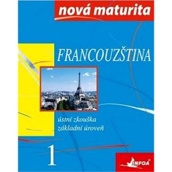 Francouzština Nová maturita 1: Ústní zkouška (978-80-7240-611-1)