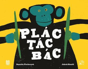 Plác! Tác! Bác! | Daniela Fischerová, Ilustrace - Fischerová Daniela