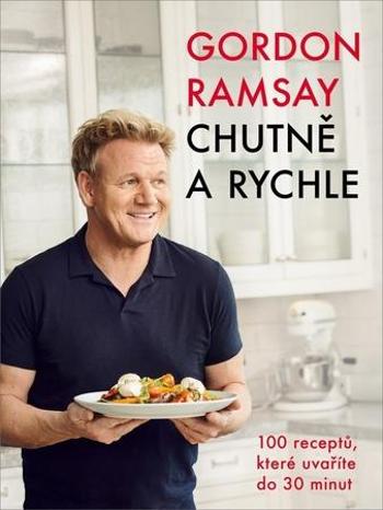 Gordon Ramsay Chutně a rychle - Ramsay Gordon