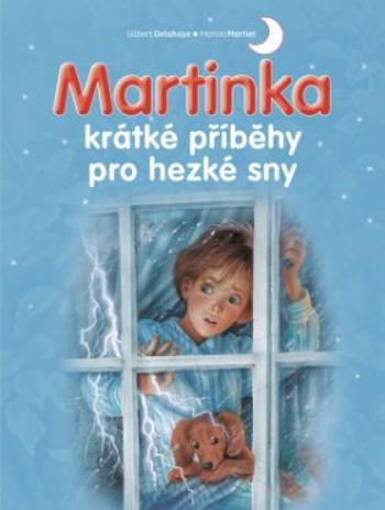 Martinka - krátké příběhy pro hezké sny Gilbert Delahaye - Marcel Marlier