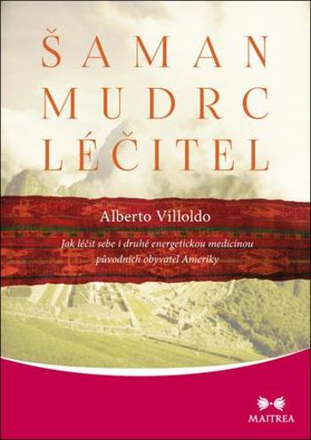 Šaman, mudrc, léčitel - Villoldo Alberto