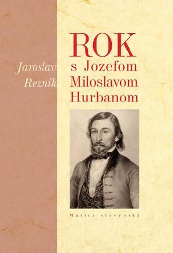 Rok s Jozefom Miloslavom Hurbanom - Rezník Jaroslav