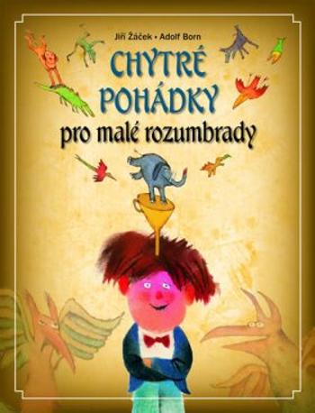 Chytré pohádky pro malé rozumbrady - Jiří Žáček, Adolf Born