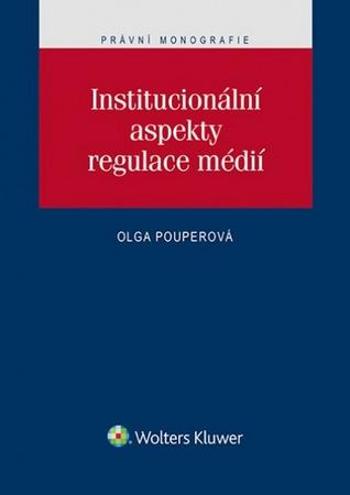 Institucionální aspekty regulace médií - Pouperová Olga