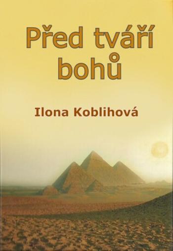 Před tváří bohů - Ilona Koblihová - e-kniha