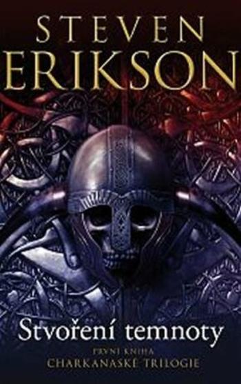 Charkanaská trilogie 1 - Stvoření temnoty - Steven Erikson