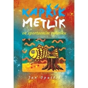 Kapřík Metlík ve sportovním rybníku (978-80-906701-0-5)