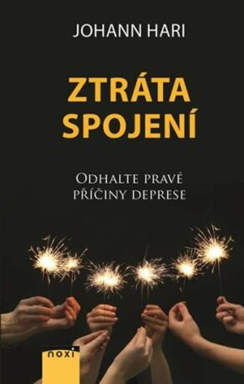 Ztráta spojení - Odhalte pravé příčiny deprese - Johann Hari