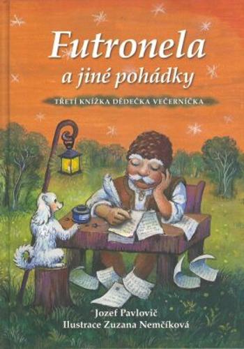 Futronela a jiné pohádky: Třetí knížka Dědečka Večerníčka - Zuzana Nemčíková, Jozef Pavlovič