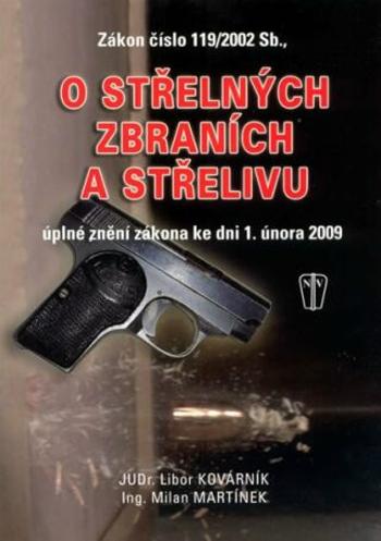 Zákon o střelných zbraních a střelivu - úplné znění zákona ke dni 1. února 2009 - Milan Martínek, Libor Kovárník