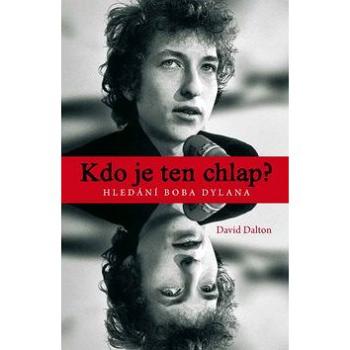 Kdo je ten chlap? Hledání Boba Dylana (978-80-87506-41-7)