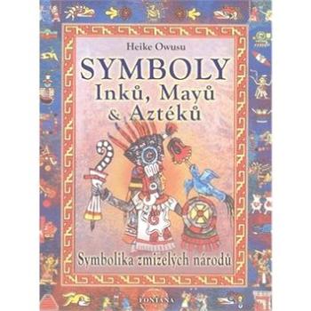 Symboly Inků, Májů a Aztéků: Symbolika zmizelých národů (80-7336-195-7)
