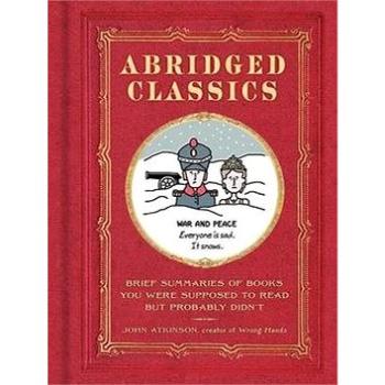 Abridged Classics: Brief Summaries of Books You Were Supposed to Read but Probably Didn't (0062747851)