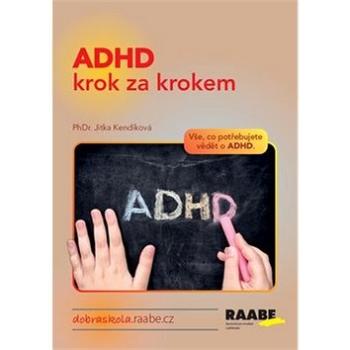 ADHD krok za krokem: Vše, co potřebujete vědět o ADHD. (978-80-7496-438-1)