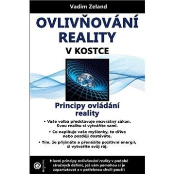 Ovlivňování reality v kostce: Principy ovládání reality (978-80-8100-622-7)