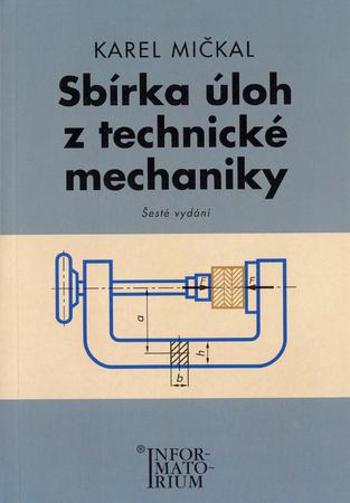 Sbírka úloh z technické mechaniky - Mičkal Karel