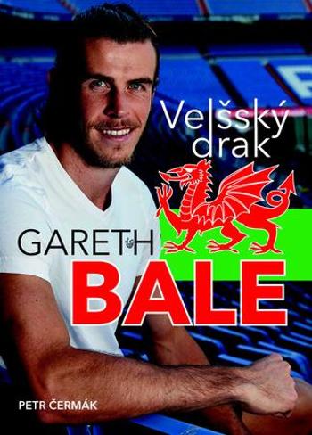 Gareth Bale Velšský drak - Čermák Petr
