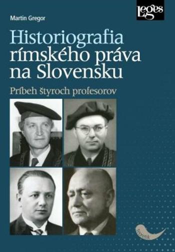 Historiografia rímskeho práva na Slovensku: Príbeh štyroch profesorov - Gregor Martin