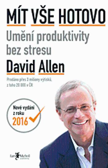 Mít vše hotovo (Umění produktivity bez stresu) - David Allen