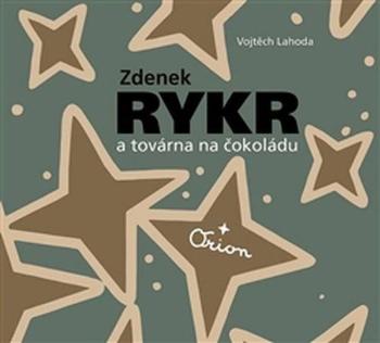 Zdenek Rykr a továrna na čokoládu - Zdeněk Rykr, Vojtěch Lahoda - Rykr Zdeněk
