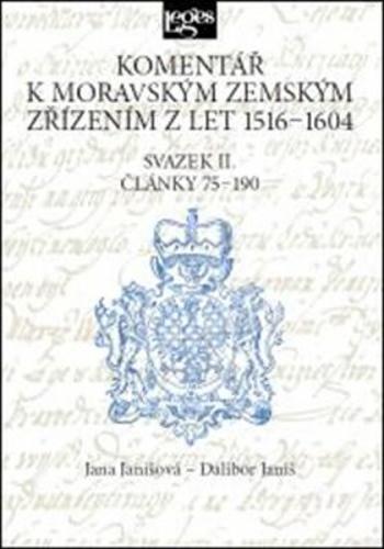 Komentář k moravským zemským zřízením z let 1516-1604 Svazek II. - Dalibor Janiš, Jana Janišová