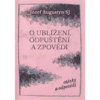 O ublížení, odpuštění a zpovědi: otázky a odpovědi (978-80-7295-227-4)