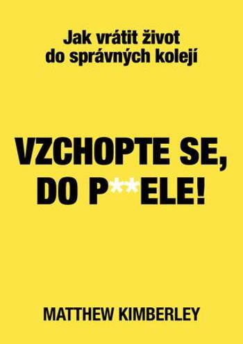 Vzchopte se, do p**ele! - Kimberley Matthew