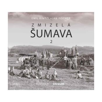 Zmizelá Šumava 2 – Emil Kintzl,Jan Fischer