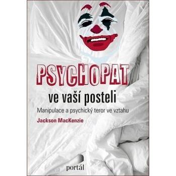 Psychopat ve vaší posteli: Manipulace a psychický teror ve vztahu (978-80-262-1578-3)