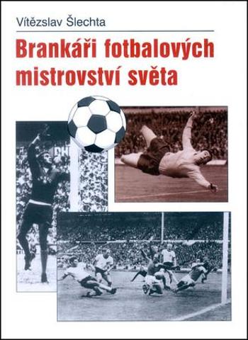 Brankáři fotbalových mistrovství světa - Šlechta Vítězslav