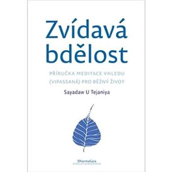 Zvídavá bdělost: Příručka meditace vhledu (vipassaná) pro běžný život (978-80-7436-126-5)