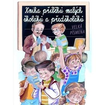 Kniha příběhů malých školáků a předškoláků: Velká písmena (978-80-256-0332-1)