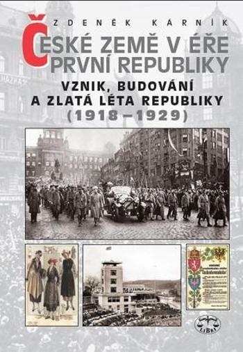 České země v éře První republiky 1918 - 1938 Díl první - Kárník Zdeněk