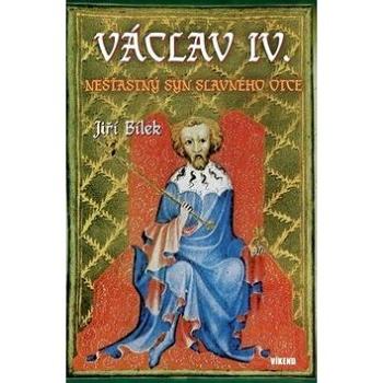 Václav IV.: Nešťastný syn slavného otce (978-80-7433-247-0)